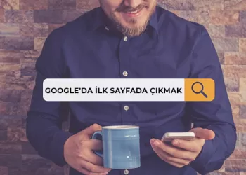 Google’da İlk Sayfada Nasıl Çıkarsınız?
